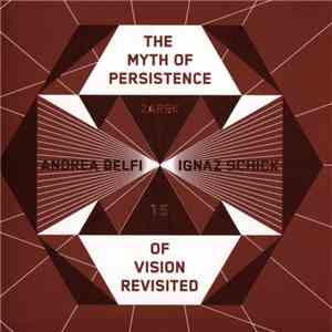 Andrea Belfi & Ignaz Schick - The Myth Of Persistence Of Vision Revisited