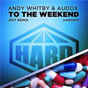 Andy Whitby & Audox - To The Weekend (2017 Remix)