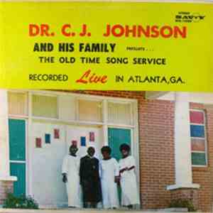 Dr. C. J. Johnson And His Family - Presents . . . The Old Time Song Service ...