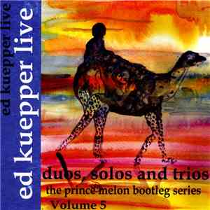 Ed Kuepper - Ed Kuepper Live: The Prince Melon Bootleg Series Volume 5 - Du ...