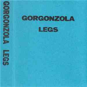 Gorgonzola Legs - Gorgonzola Legs