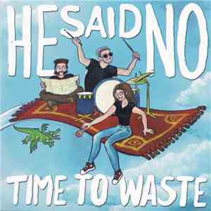 He Said No - Time To Waste