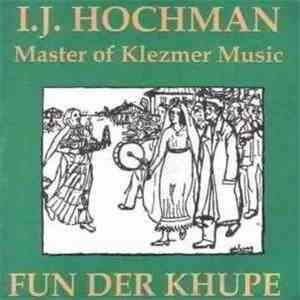 I. J. Hochman - Fun Der Khupe - Master Of Klezmer Music