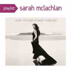Sarah McLachlan - Playlist: Closer The Best Of Sarah McLachlan