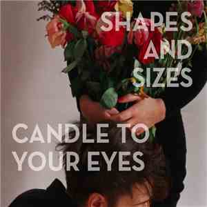 Shapes And Sizes - Candle To Your Eyes