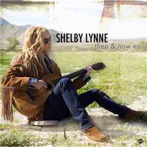 Shelby Lynne - Then & Now EP