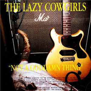 The Lazy Cowgirls / Dicky B. Hardy - Not A Goddamn Thing / Guess, Hate, Wrote This