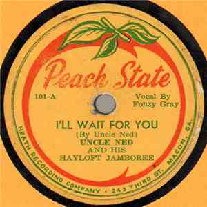 Uncle Ned And His Hayloft Jamboree - I'll Wait For You / Too Many Parties