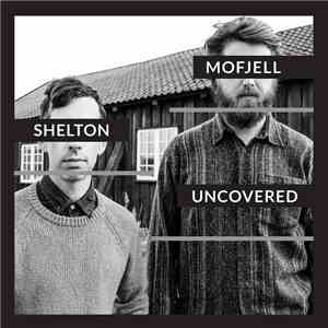 Aram Shelton, Ole Mofjell - Uncovered