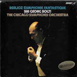 Berlioz, Sir Georg Solti, The Chicago Symphony Orchestra - Symphonie Fantas ...