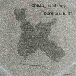 Cheap Machines - Pure Product