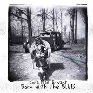 Cora Mae Bryant - Born With The Blues