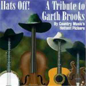 Country Music's Hottest Pickers - Hats Off! A Tribute To Garth Brooks