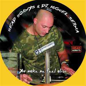 Head Horny's & DJ Miguel Serna - You Make Me Feel Alive