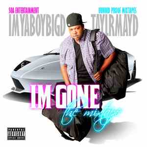 ImYaBoyBigD & TaylrMayd - I'm Gone: The Mixtape