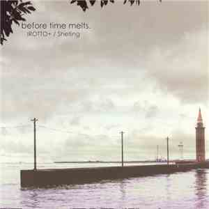 Irotto+ / Shelling - Before Time Melts
