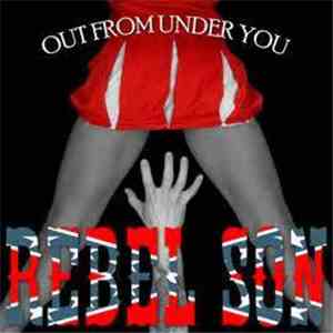 Rebel Son - OUT FROM UNDER YOU
