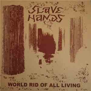 Slave Hands - World Rid Of All Living
