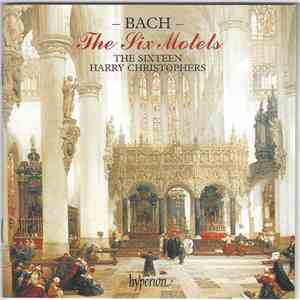 Bach – The Sixteen, Harry Christophers - The Six Motets