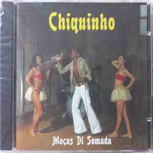 Chiquinho  - Moças Di Somada