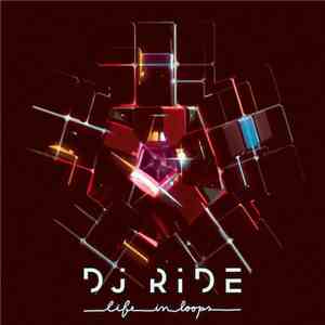 DJ Ride  - Life In Loops