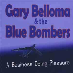 Gary Belloma & The Blue Bombers - A Business Doing Pleasure