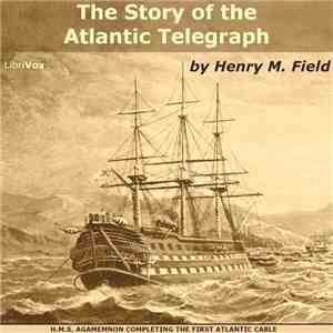 Henry M. Field - The Story Of The Atlantic Telegraph