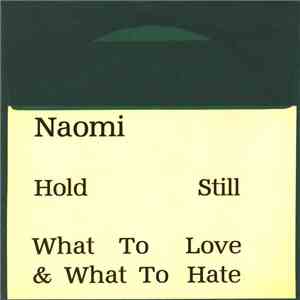 Naomi - Hold Still / What To Love & What To Hate