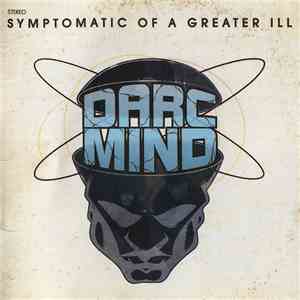 Darc Mind - Symptomatic Of A Greater Ill