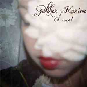 Golden Kanine - Oh Woe!