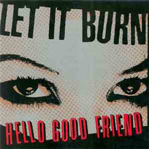 Let It Burn - Hello Good Friend