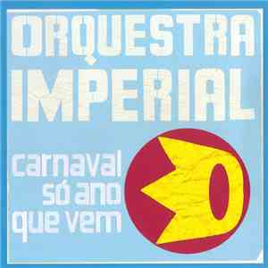 Orquestra Imperial - Carnaval Só Ano Que Vem