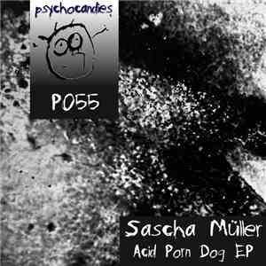 Sascha Müller - Acid Porn Dog EP