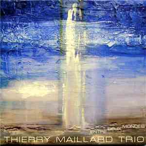 Thierry Maillard Trio - Entre Deux Mondes