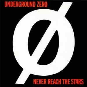 Underground Zero - Never Reach The Stars / Through The Looking Glas +