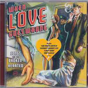 Various - When Love Goes Wrong: Songs For The Broken-Hearted