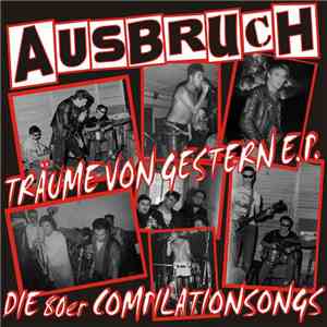 Ausbruch - Träume Von Gestern E. P. – Die 80er Compilationsongs