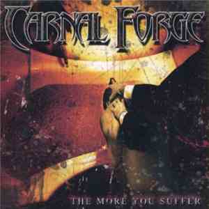 Carnal Forge - The More You Suffer