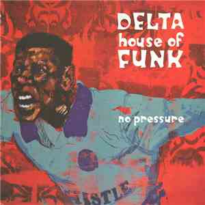 Delta House Of Funk - No Pressure