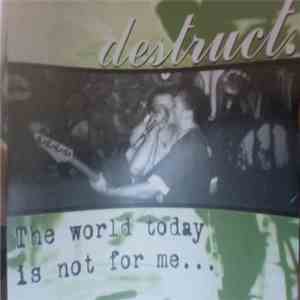Destruct. - The World Today Is Not For Me...It's Full Of Negativity