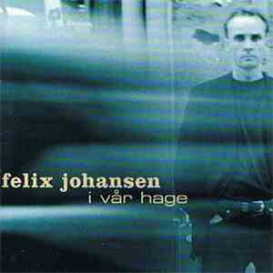 Felix Johansen - I Vår Hage