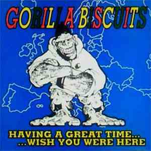 Gorilla Biscuits - Having A Great Time... ...Wish You Were Here
