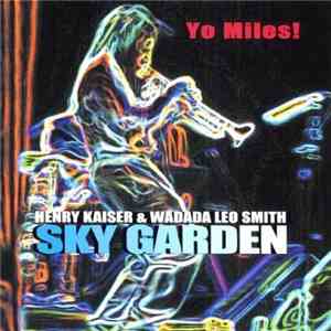 Henry Kaiser & Wadada Leo Smith : Yo Miles! - Sky Garden