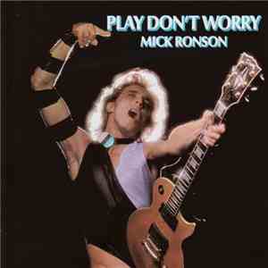 Mick Ronson - Play Don't Worry
