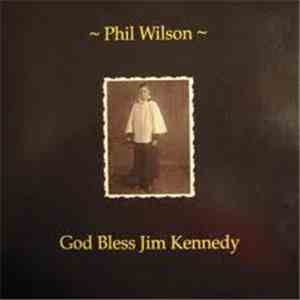 Phil Wilson  - God Bless Jim Kennedy