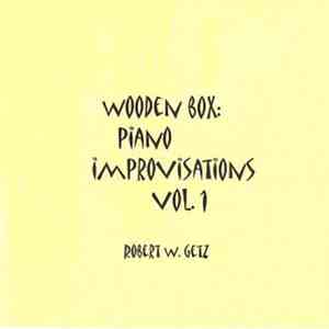 Robert W. Getz - Wooden Box: Piano Improvisations Vol. 1