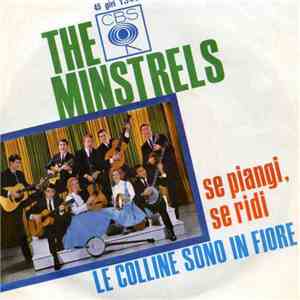 The Minstrels - Se Piangi, Se Ridi / Le Colline Sono In Fiore