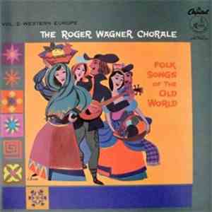 The Roger Wagner Chorale - Vol. 2 Western Europe Folk Songs Of The Old Worl ...