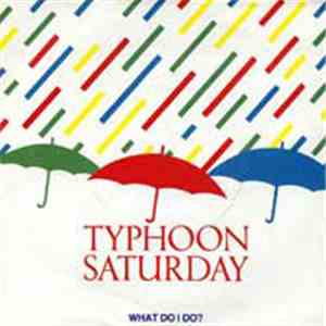 Typhoon Saturday - What Do I Do