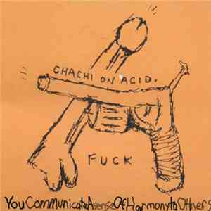 Chachi On Acid - You Communicate A Sense Of Harmony To Others